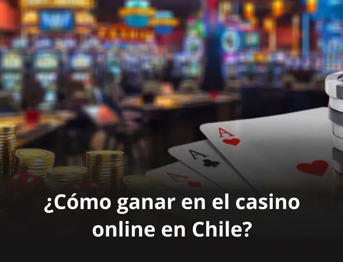 ¿Cómo ganar en el casino online en Chile?