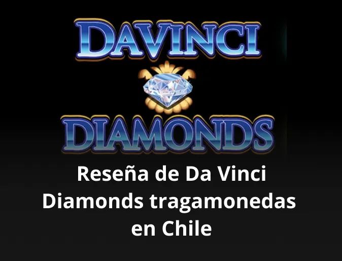 resena de da vinci diamonds tragamonedas en chile